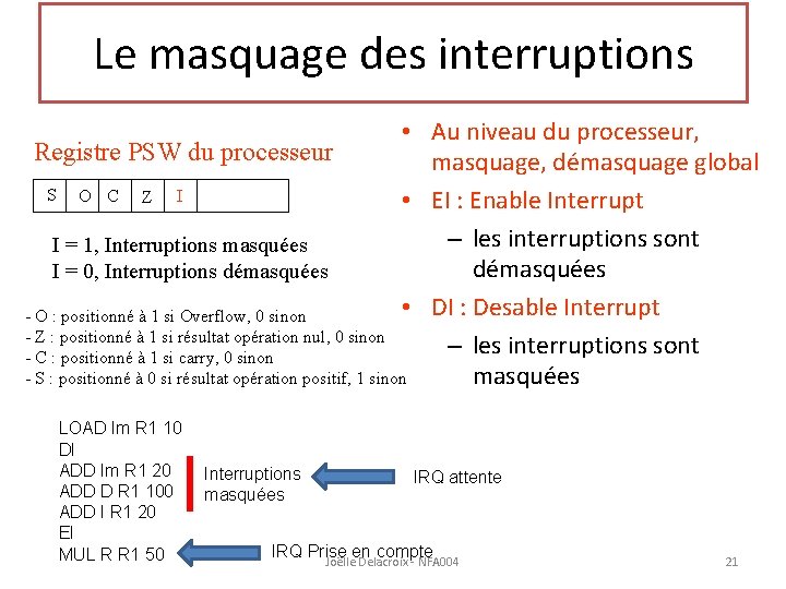 Le masquage des interruptions • Au niveau du processeur, Registre PSW du processeur masquage,