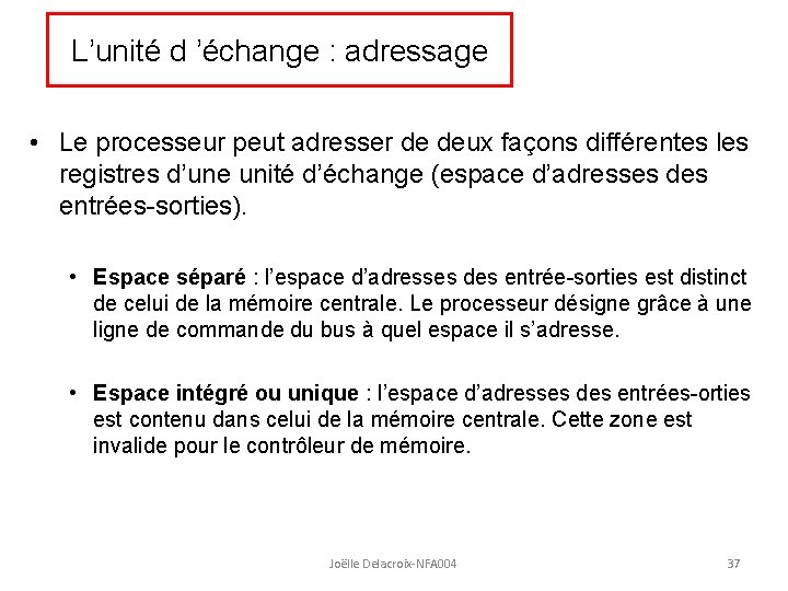 L’unité d ’échange : adressage • Le processeur peut adresser de deux façons différentes