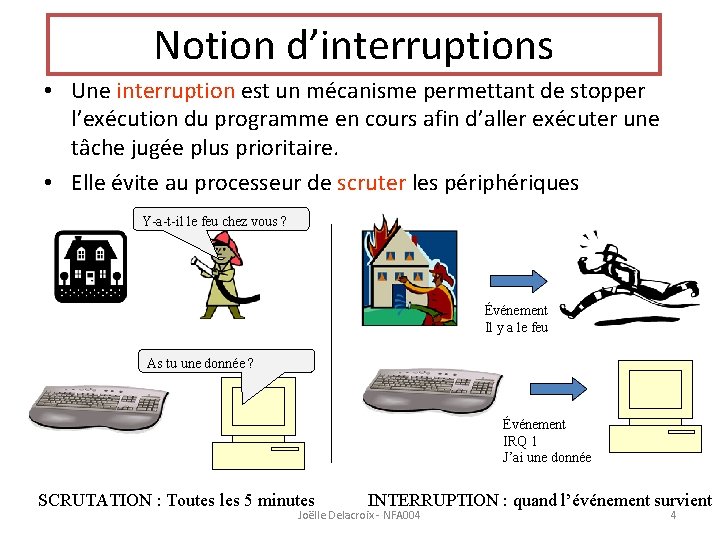 Notion d’interruptions • Une interruption est un mécanisme permettant de stopper l’exécution du programme