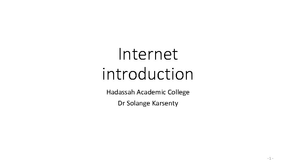 Internet introduction Hadassah Academic College Dr Solange Karsenty -1 - 