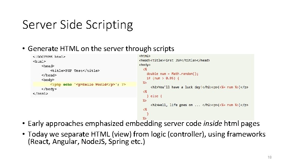 Server Side Scripting • Generate HTML on the server through scripts • Early approaches