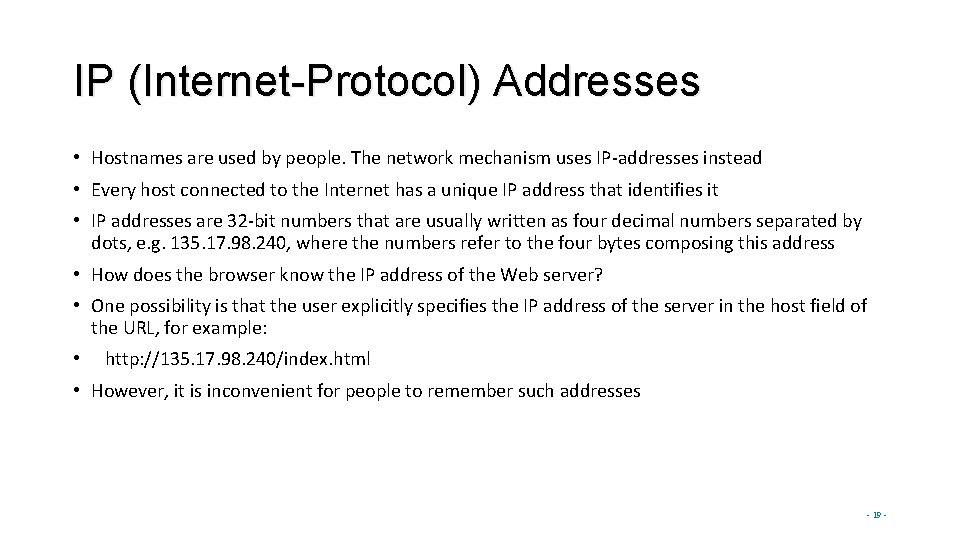 IP (Internet-Protocol) Addresses • Hostnames are used by people. The network mechanism uses IP-addresses