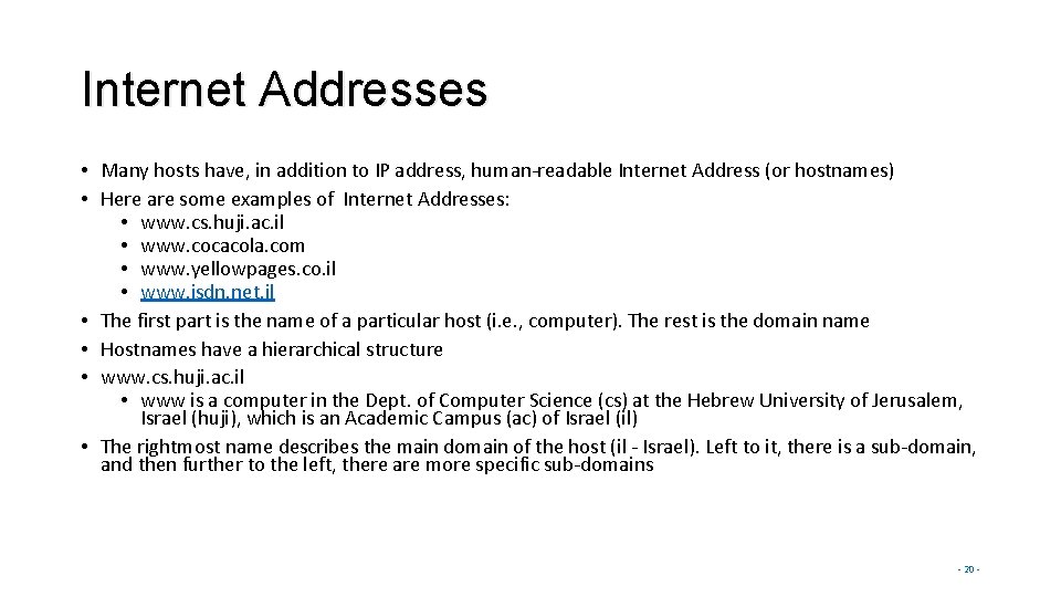 Internet Addresses • Many hosts have, in addition to IP address, human-readable Internet Address