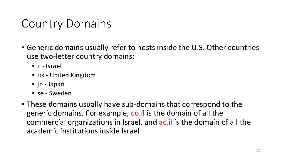 Country Domains • Generic domains usually refer to hosts inside the U. S. Other