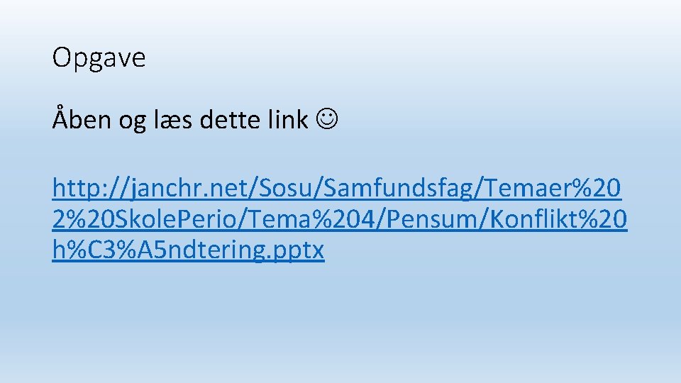 Opgave Åben og læs dette link http: //janchr. net/Sosu/Samfundsfag/Temaer%20 2%20 Skole. Perio/Tema%204/Pensum/Konflikt%20 h%C 3%A