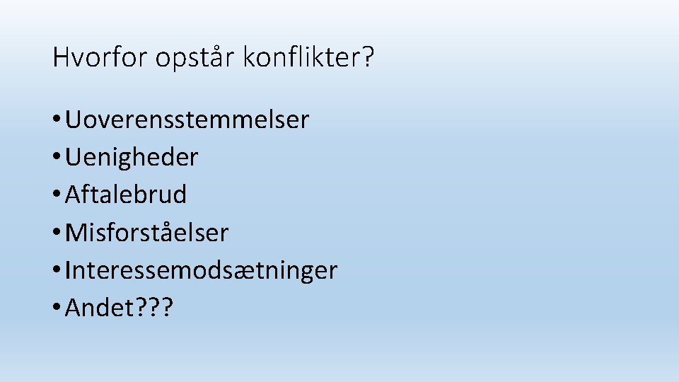 Hvorfor opstår konflikter? • Uoverensstemmelser • Uenigheder • Aftalebrud • Misforståelser • Interessemodsætninger •