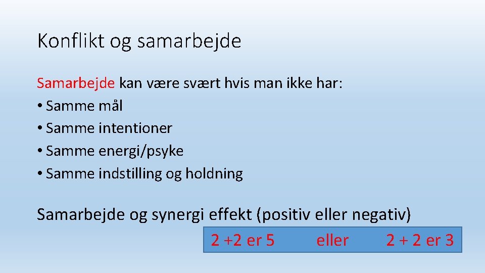 Konflikt og samarbejde Samarbejde kan være svært hvis man ikke har: • Samme mål