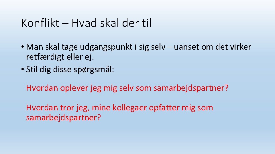 Konflikt – Hvad skal der til • Man skal tage udgangspunkt i sig selv