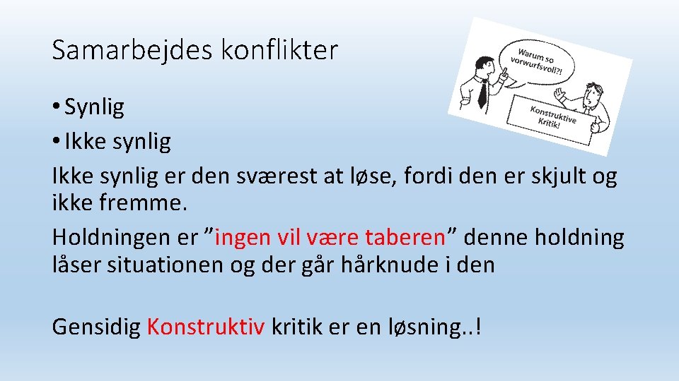 Samarbejdes konflikter • Synlig • Ikke synlig er den sværest at løse, fordi den