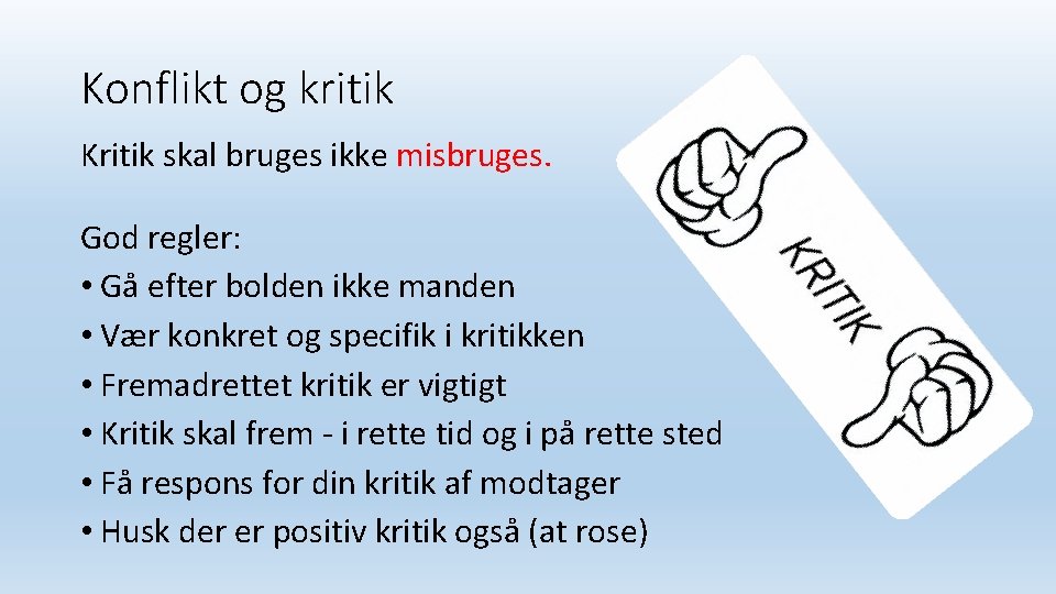Konflikt og kritik Kritik skal bruges ikke misbruges. God regler: • Gå efter bolden