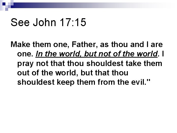 See John 17: 15 Make them one, Father, as thou and I are one.