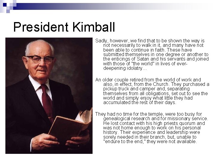 President Kimball Sadly, however, we find that to be shown the way is not