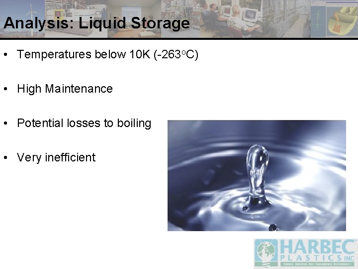 Analysis: Liquid Storage • Temperatures below 10 K (-263 o. C) • High Maintenance