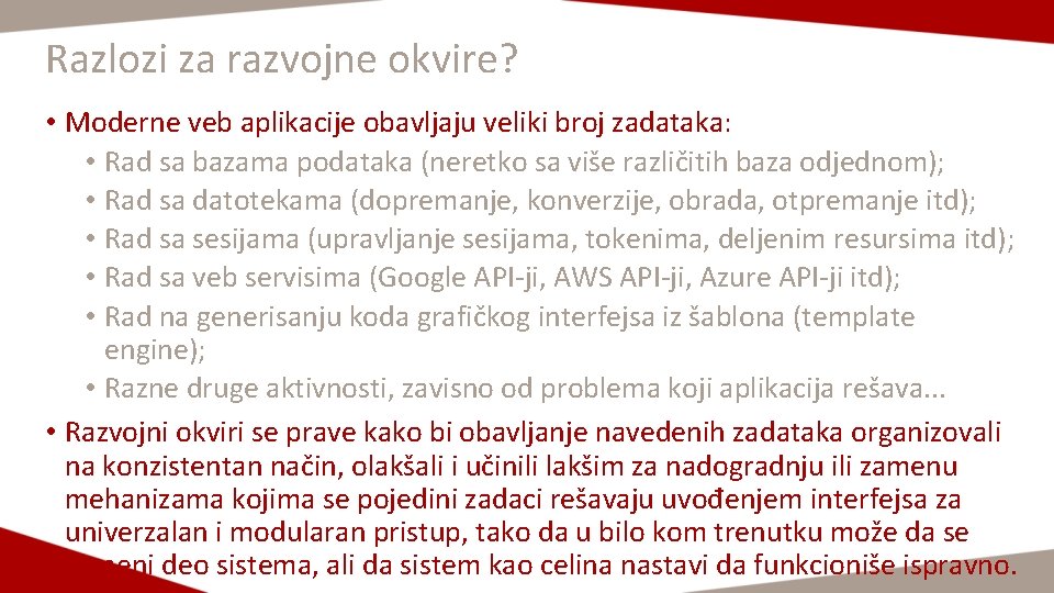Razlozi za razvojne okvire? • Moderne veb aplikacije obavljaju veliki broj zadataka: • Rad