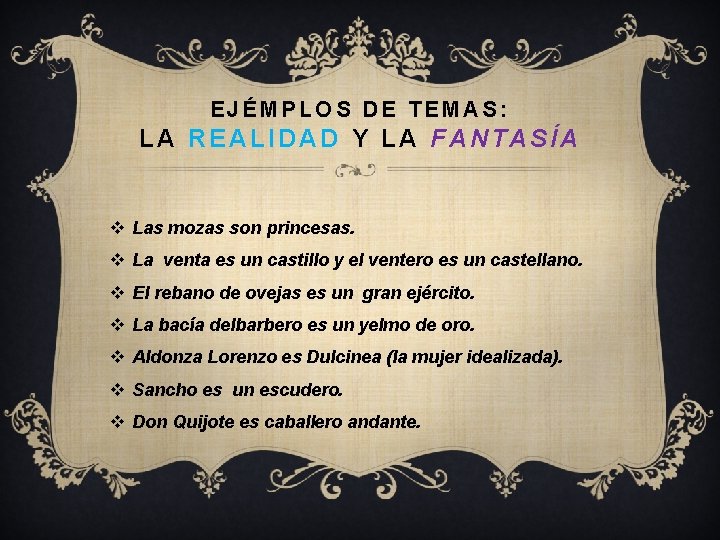 EJÉMPLOS DE TEMAS: LA REALIDAD Y LA FANTASÍA v Las mozas son princesas. v