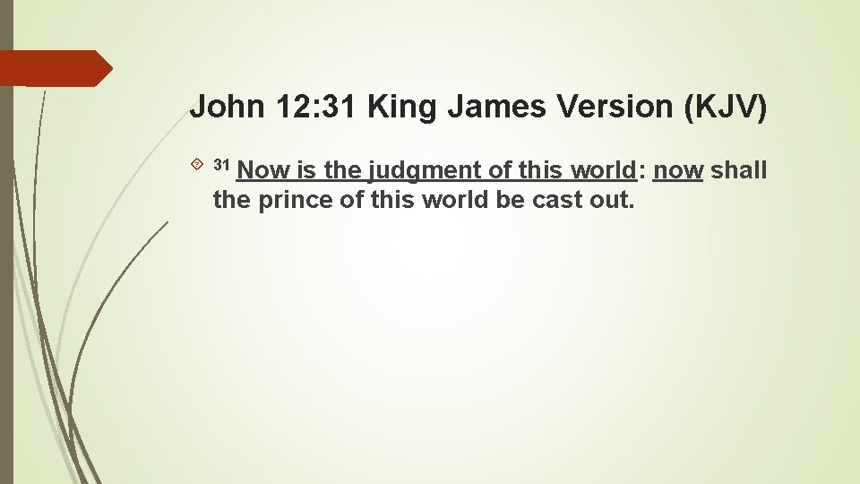 John 12: 31 King James Version (KJV) 31 Now is the judgment of this