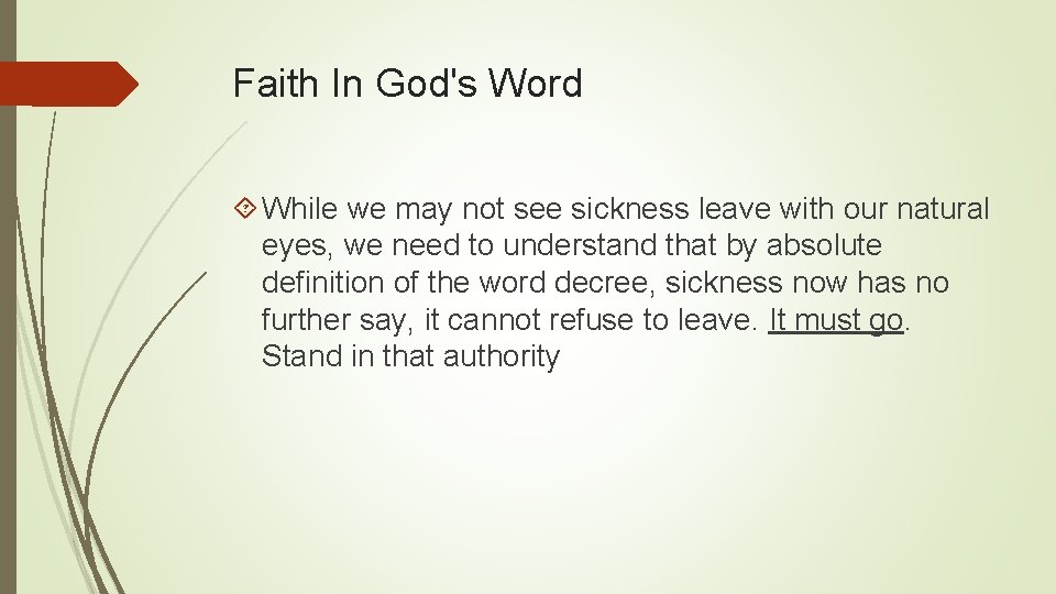Faith In God's Word While we may not see sickness leave with our natural
