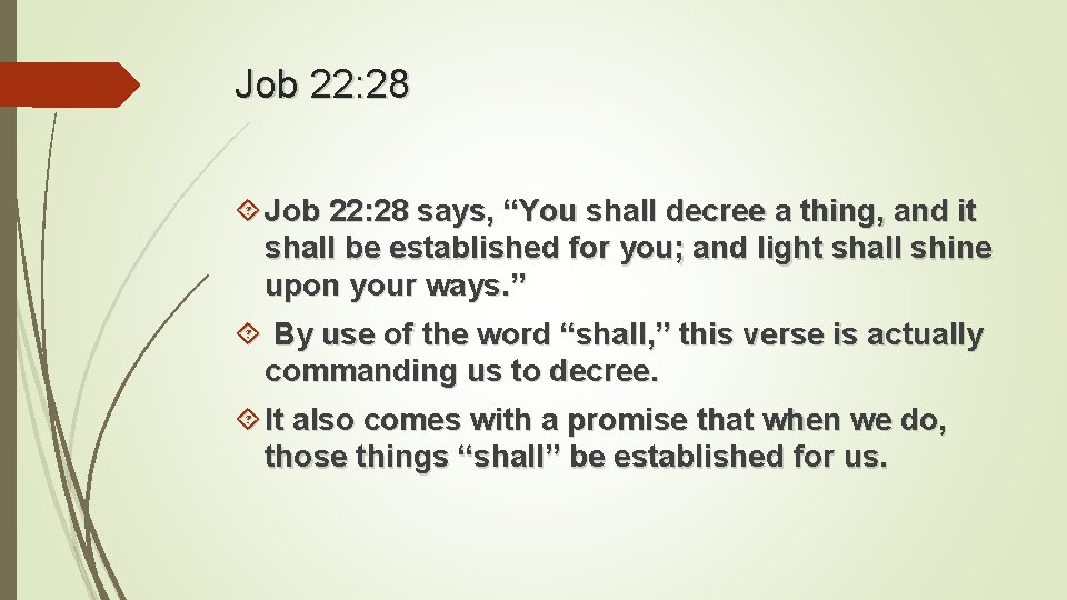 Job 22: 28 says, “You shall decree a thing, and it shall be established