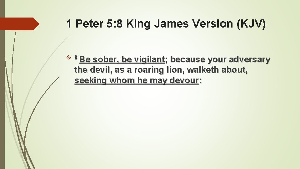 1 Peter 5: 8 King James Version (KJV) 8 Be sober, be vigilant; because