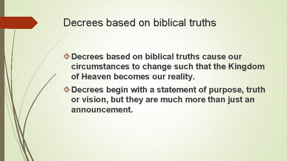 Decrees based on biblical truths cause our circumstances to change such that the Kingdom