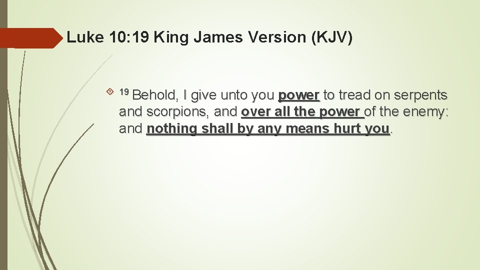 Luke 10: 19 King James Version (KJV) 19 Behold, I give unto you power