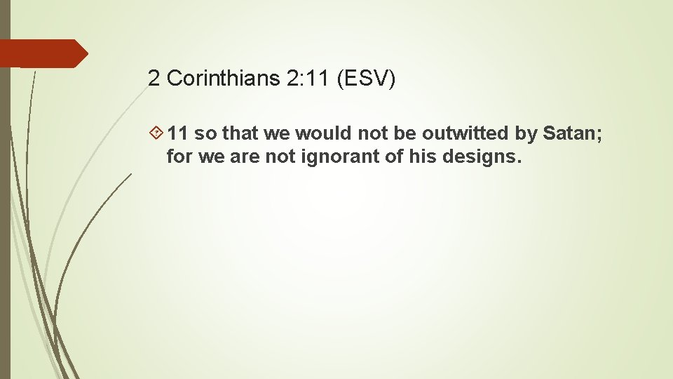 2 Corinthians 2: 11 (ESV) 11 so that we would not be outwitted by