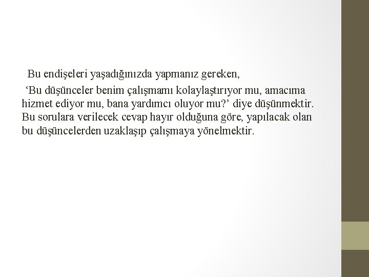 Bu endişeleri yaşadığınızda yapmanız gereken, ‘Bu düşünceler benim çalışmamı kolaylaştırıyor mu, amacıma hizmet ediyor