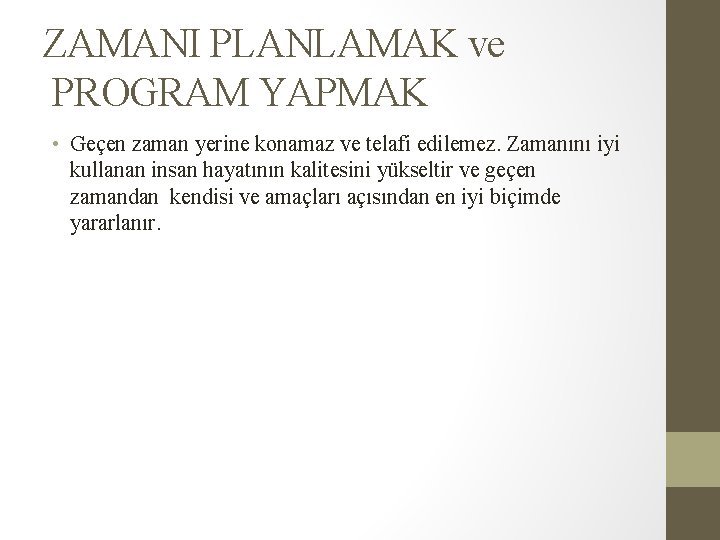 ZAMANI PLANLAMAK ve PROGRAM YAPMAK • Geçen zaman yerine konamaz ve telafi edilemez. Zamanını