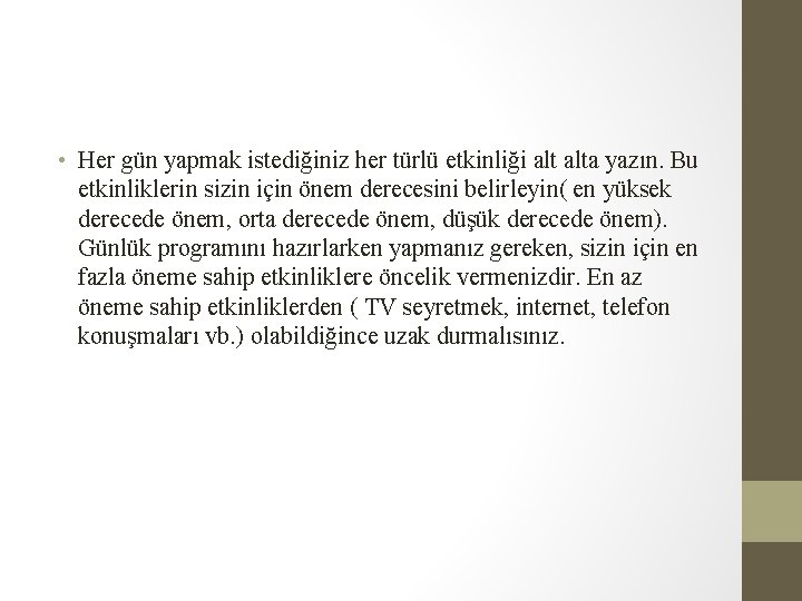  • Her gün yapmak istediğiniz her türlü etkinliği alta yazın. Bu etkinliklerin sizin