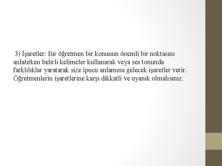 3) İşaretler: Bir öğretmen bir konunun önemli bir noktasını anlatırken belirli kelimeler kullanarak veya