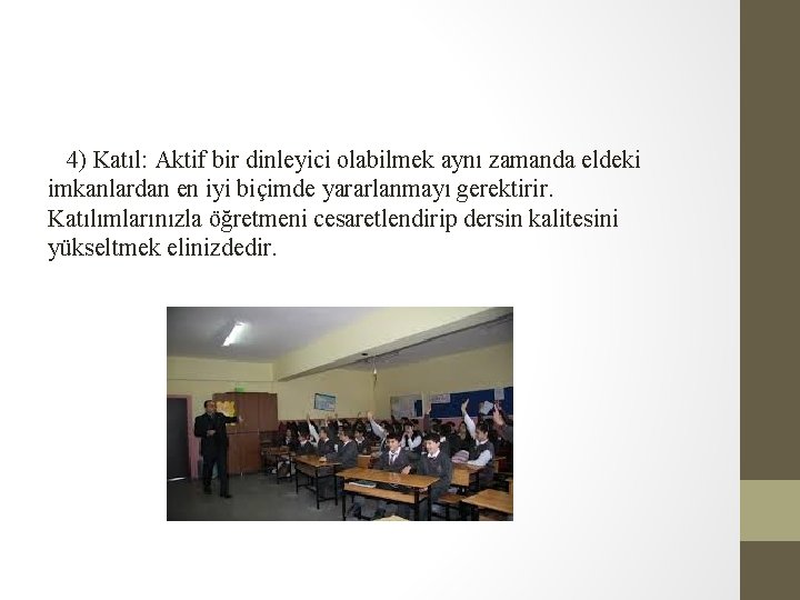 4) Katıl: Aktif bir dinleyici olabilmek aynı zamanda eldeki imkanlardan en iyi biçimde yararlanmayı