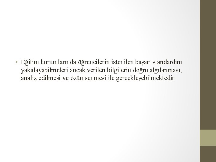  • Eğitim kurumlarında öğrencilerin istenilen başarı standardını yakalayabilmeleri ancak verilen bilgilerin doğru algılanması,