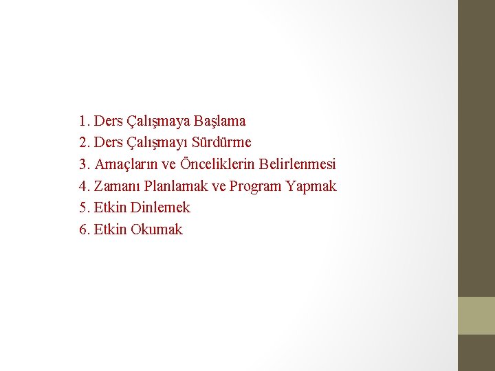 1. Ders Çalışmaya Başlama 2. Ders Çalışmayı Sürdürme 3. Amaçların ve Önceliklerin Belirlenmesi 4.