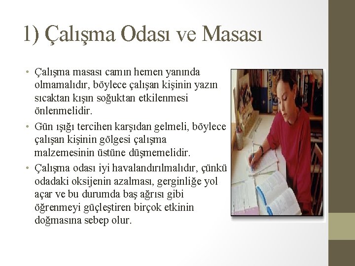 1) Çalışma Odası ve Masası • Çalışma masası camın hemen yanında olmamalıdır, böylece çalışan