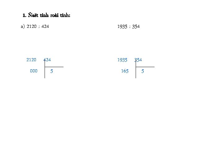 1. Ñaët tính roài tính: a) 2120 : 424 2120 424 000 5 1935