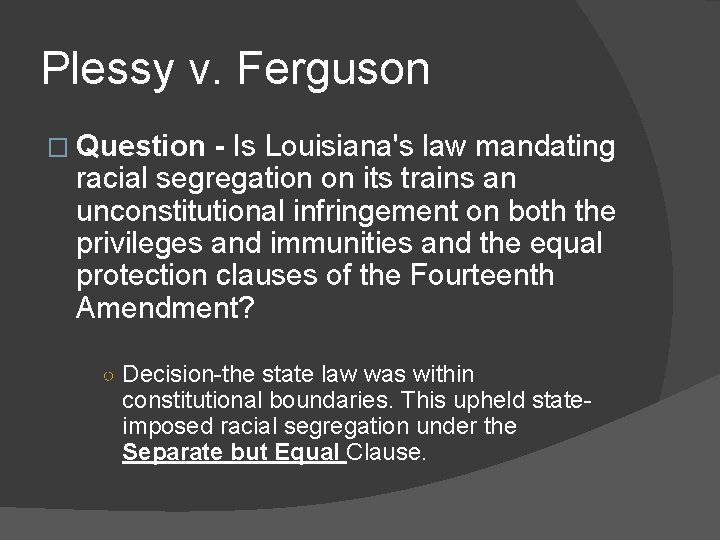 Plessy v. Ferguson � Question - Is Louisiana's law mandating racial segregation on its