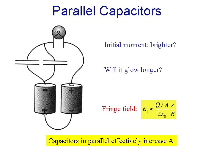 Parallel Capacitors Initial moment: brighter? Will it glow longer? Fringe field: Capacitors in parallel