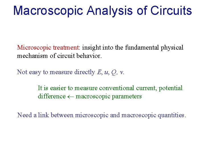 Macroscopic Analysis of Circuits Microscopic treatment: insight into the fundamental physical mechanism of circuit