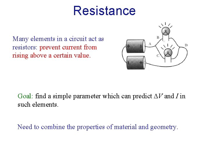 Resistance Many elements in a circuit act as resistors: prevent current from rising above