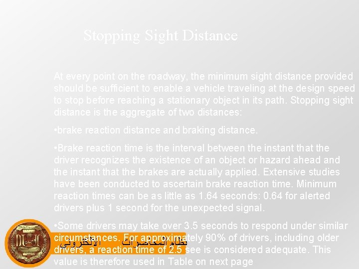 Stopping Sight Distance At every point on the roadway, the minimum sight distance provided