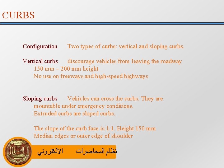 CURBS Configuration Two types of curbs: vertical and sloping curbs. Vertical curbs discourage vehicles