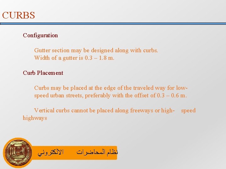 CURBS Configuration Gutter section may be designed along with curbs. Width of a gutter