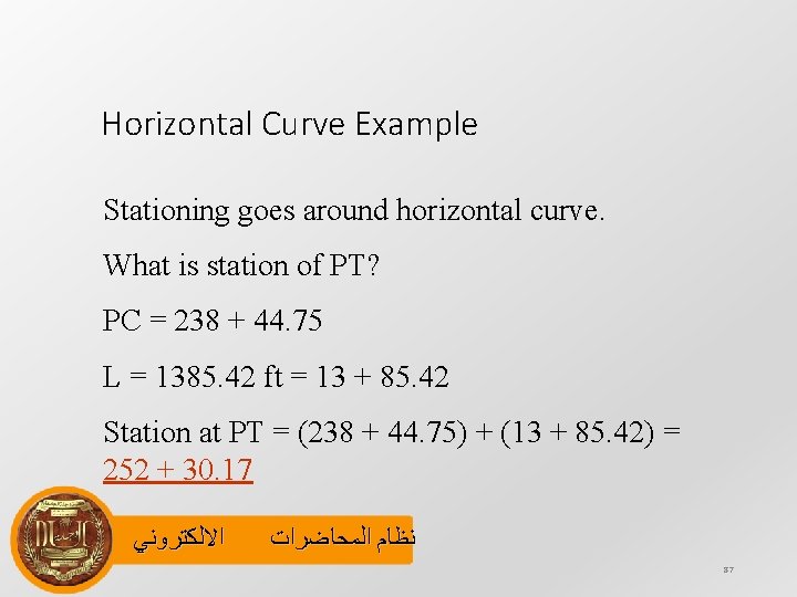 Horizontal Curve Example Stationing goes around horizontal curve. What is station of PT? PC