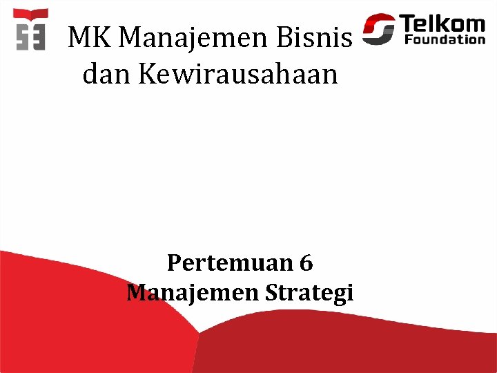 MK Manajemen Bisnis dan Kewirausahaan Pertemuan 6 Manajemen Strategi 
