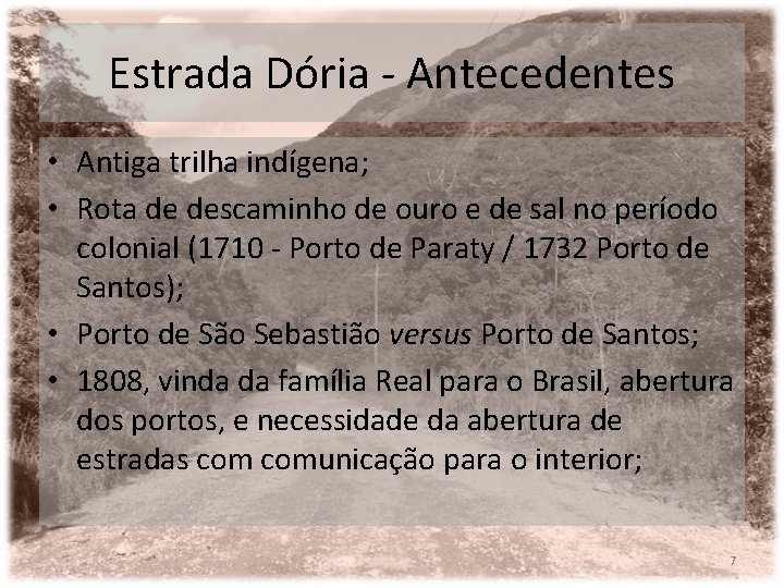 Estrada Dória - Antecedentes • Antiga trilha indígena; • Rota de descaminho de ouro