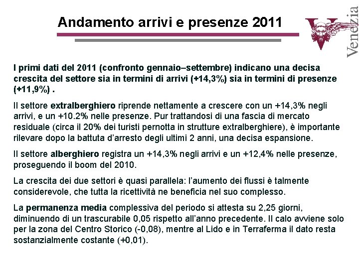 Andamento arrivi e presenze 2011 I primi dati del 2011 (confronto gennaio–settembre) indicano una Andamento arrivi e presenze 2011 I primi dati del 2011 (confronto gennaio–settembre) indicano una
