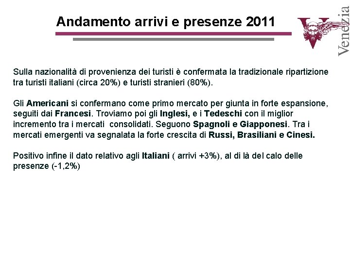 Andamento arrivi e presenze 2011 Sulla nazionalità di provenienza dei turisti è confermata la Andamento arrivi e presenze 2011 Sulla nazionalità di provenienza dei turisti è confermata la