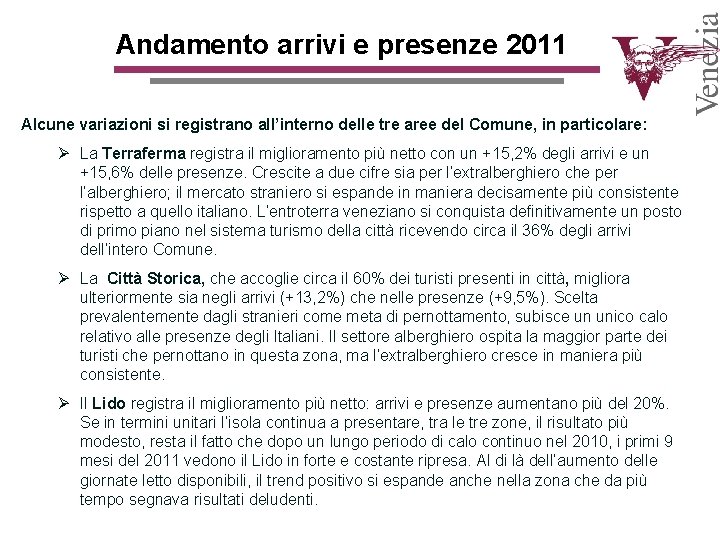 Andamento arrivi e presenze 2011 Alcune variazioni si registrano all’interno delle tre aree del Andamento arrivi e presenze 2011 Alcune variazioni si registrano all’interno delle tre aree del