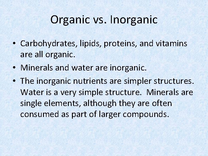 Organic vs. Inorganic • Carbohydrates, lipids, proteins, and vitamins are all organic. • Minerals