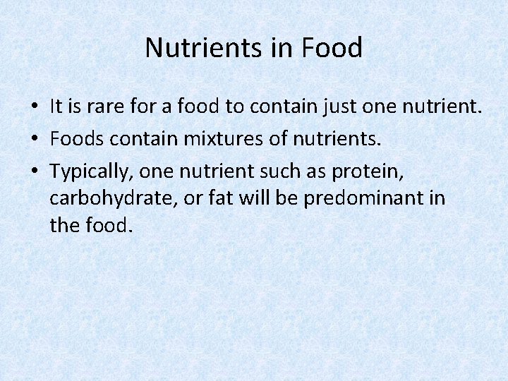 Nutrients in Food • It is rare for a food to contain just one
